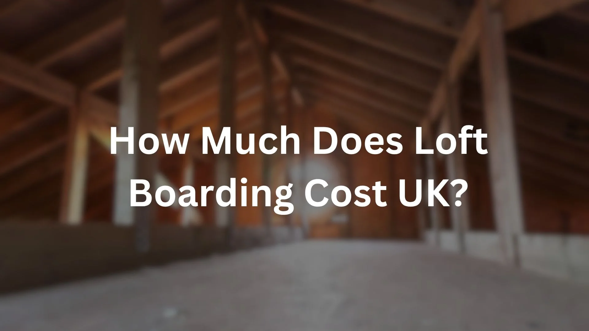 How Much Does Loft Boarding Cost UK?