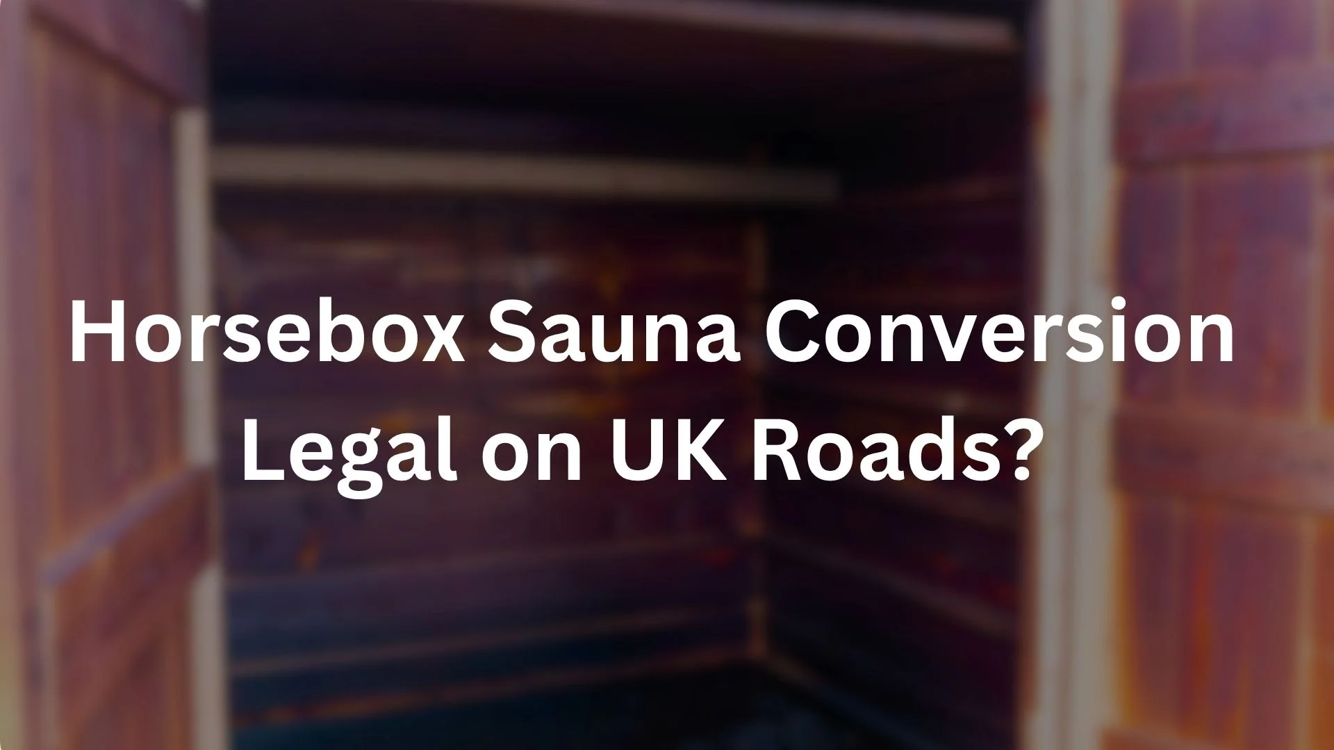 horsebox sauna conversion legal on UK roads