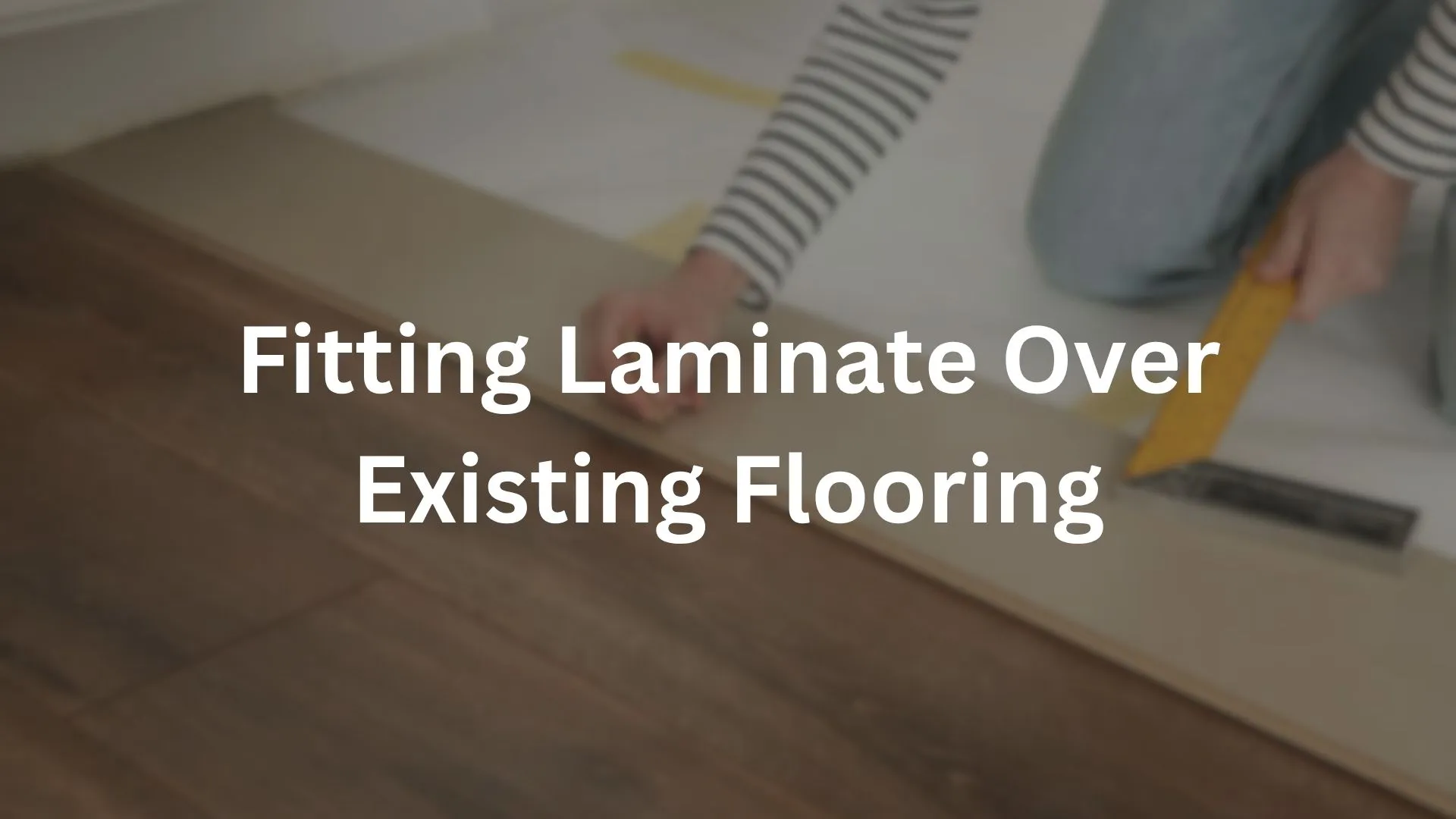 Fitting Laminate Over Existing Flooring
