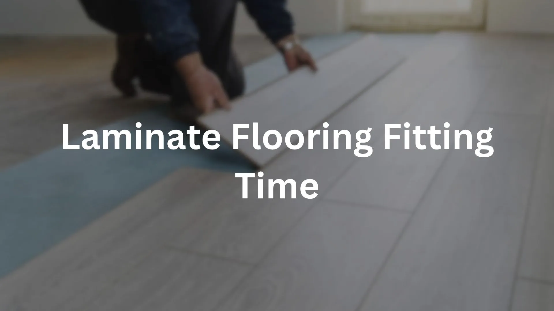 Laminate Flooring Fitting Time